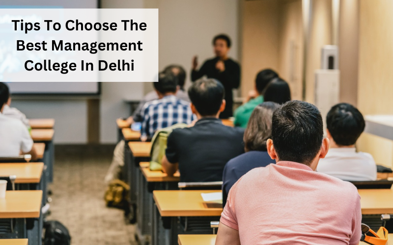 Tips To Choose The Best Management College In Delhi